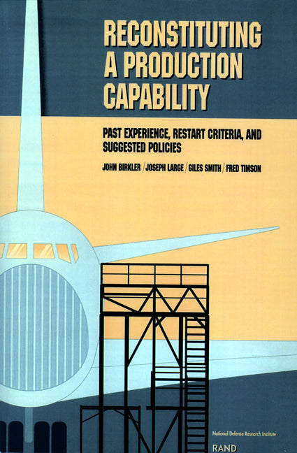 Reconstituting a Production Capability: Past Experience, Restart Criteria, and Suggested Policies - Ingram