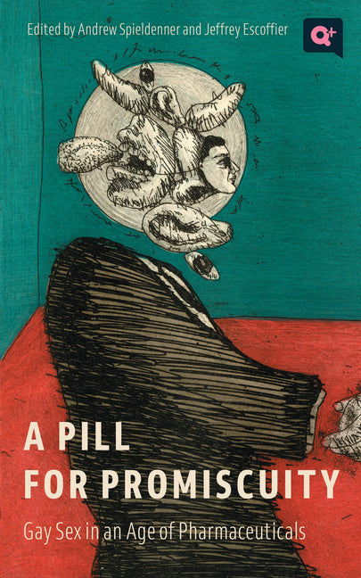 Pill for Promiscuity: Gay Sex in an Age of Pharmaceuticals - Ingram