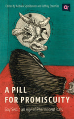 Pill for Promiscuity: Gay Sex in an Age of Pharmaceuticals - Ingram