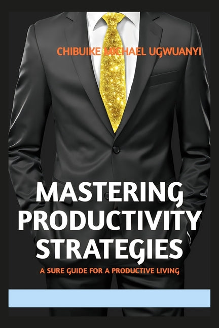 Mastering Productivity Strategies: A sure guide for a productive Living - Ingram