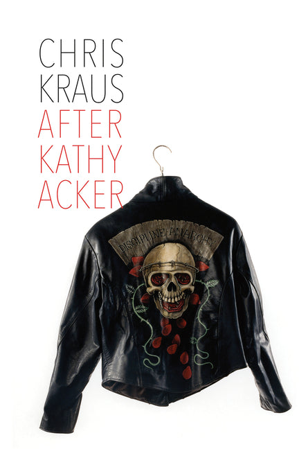 After Kathy Acker: A Literary Biography - Ingram