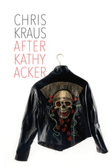 After Kathy Acker: A Literary Biography - Ingram
