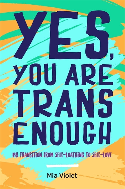 Yes, You Are Trans Enough: My Transition from Self-Loathing to Self-Love - Ingram