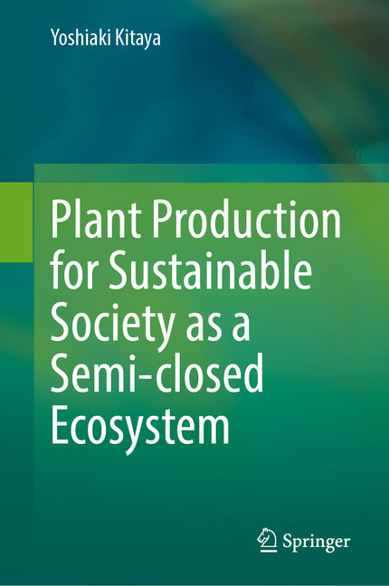 Plant Production for Sustainable Society as a Semi-Closed Ecosystem (2024) - Ingram