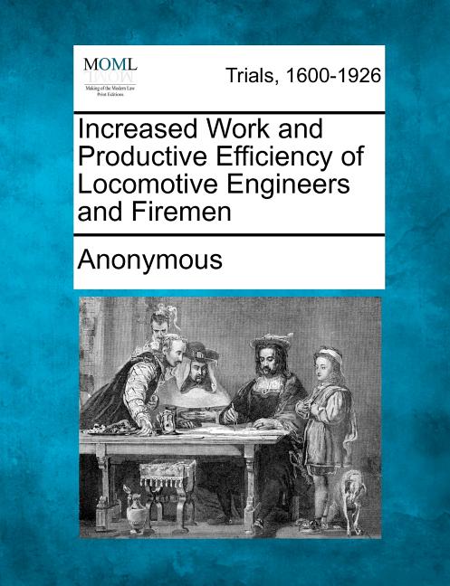 Increased Work and Productive Efficiency of Locomotive Engineers and Firemen - Ingram