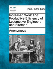 Increased Work and Productive Efficiency of Locomotive Engineers and Firemen - Ingram