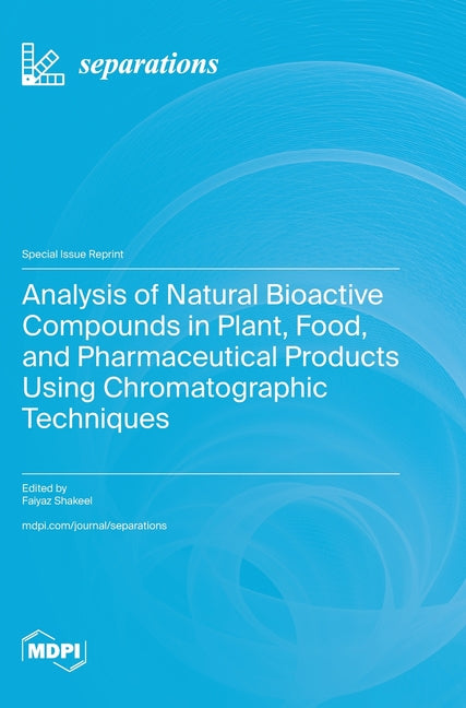 Analysis of Natural Bioactive Compounds in Plant, Food, and Pharmaceutical Products Using Chromatographic Techniques - Ingram