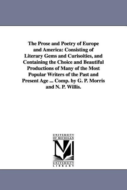 Prose and Poetry of Europe and America: Consisting of Literary Gems and Curisoities, and Containing the Choice and Beautiful Productions of Many of th - Ingram