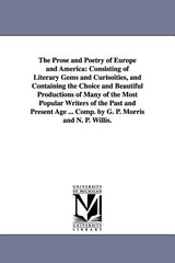 Prose and Poetry of Europe and America: Consisting of Literary Gems and Curisoities, and Containing the Choice and Beautiful Productions of Many of th - Ingram