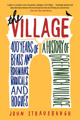 Village: 400 Years of Beats and Bohemians, Radicals and Rogues, a History of Greenwich Village - Ingram