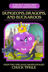 Dungeons, Dragons, And Buckaroos: A Select Your Own Timeline Adventure - Ingram