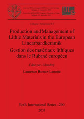 Production and Management of Lithic Materials in the European Linearbandkeramik / Gestion des matériaux lithiques dans le Rubané européen - Ingram