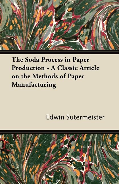 Soda Process in Paper Production - A Classic Article on the Methods of Paper Manufacturing - Ingram