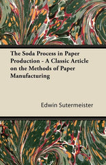 Soda Process in Paper Production - A Classic Article on the Methods of Paper Manufacturing - Ingram