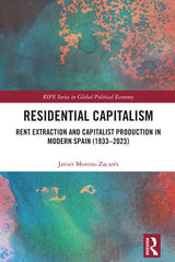 Residential Capitalism: Rent Extraction and Capitalist Production in Modern Spain (1833-2023) - Ingram