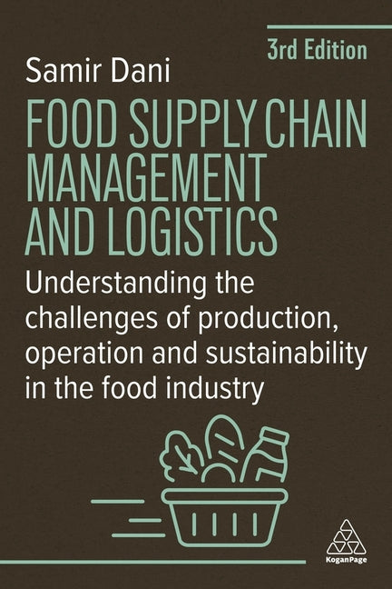 Food Supply Chain Management and Logistics: Understanding the Challenges of Production, Operation and Sustainability in the Food Industry - Ingram