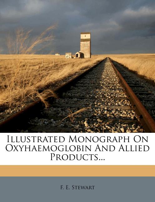 Illustrated Monograph on Oxyhaemoglobin and Allied Products... - Ingram