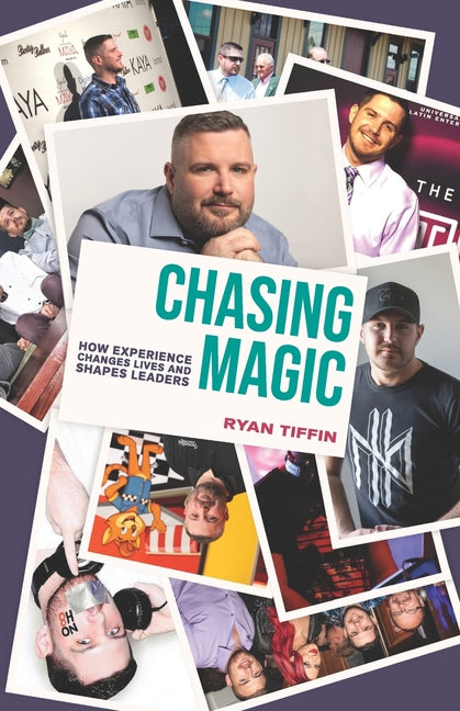 Chasing Magic: How Experience Changes Lives and Shapes Leaders