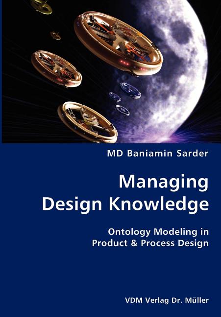 Managing Design Knowledge- Ontology Modeling in Product & Process Design - Ingram