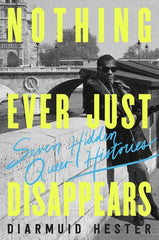 Nothing Ever Just Disappears: Seven Hidden Queer Histories - Ingram