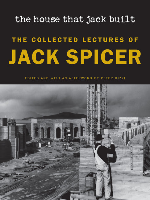 The House That Jack Built (New Edition): The Collected Lectures of Jack Spicer