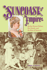 Suncoast Empire: Bertha Honore Palmer, Her Family, and the Rise of Sarasota, 1910-1982 - Ingram