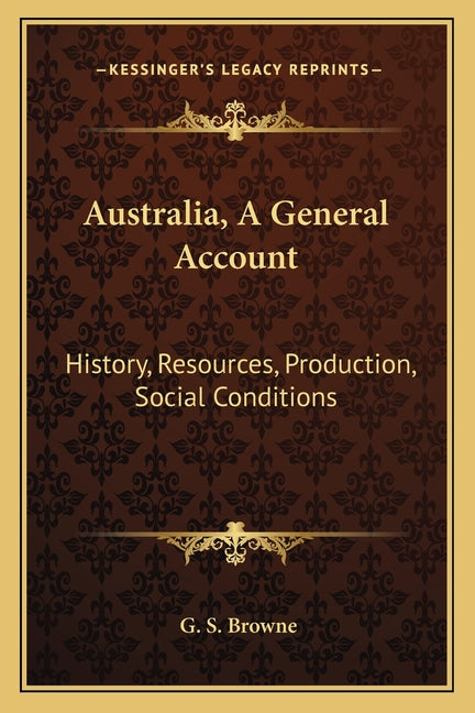 Australia, A General Account: History, Resources, Production, Social Conditions - Ingram