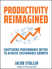 Productivity Reimagined: Shattering Performance Myths to Achieve Sustainable Growth - Ingram