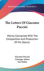 Letters Of Giacomo Puccini: Mainly Connected With The Composition And Production Of His Operas - Ingram