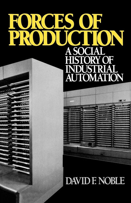 Forces of Production: A Social History of Industrial Automation - Ingram