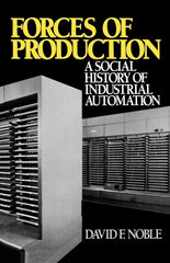 Forces of Production: A Social History of Industrial Automation - Ingram