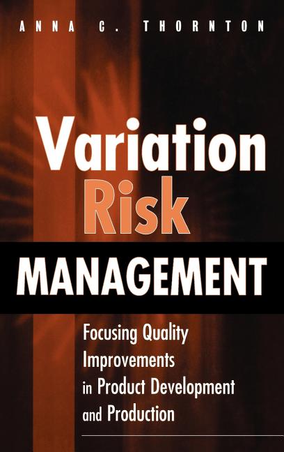 Variation Risk Management: Focusing Quality Improvements in Product Development and Production - Ingram