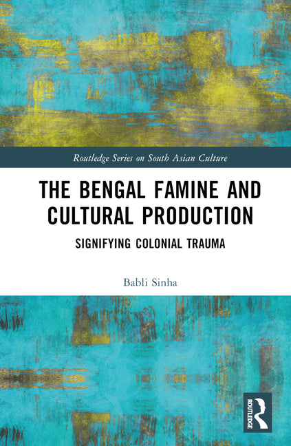 Bengal Famine and Cultural Production: Signifying Colonial Trauma - Ingram