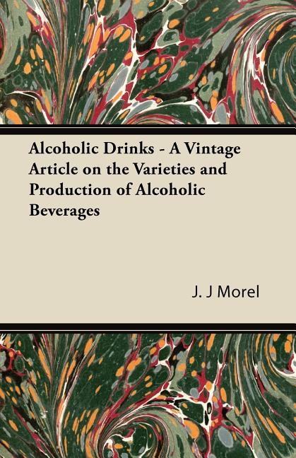 Alcoholic Drinks - A Vintage Article on the Varieties and Production of Alcoholic Beverages - Ingram