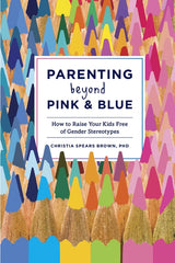 Parenting Beyond Pink & Blue: How to Raise Your Kids Free of Gender Stereotypes - Ingram