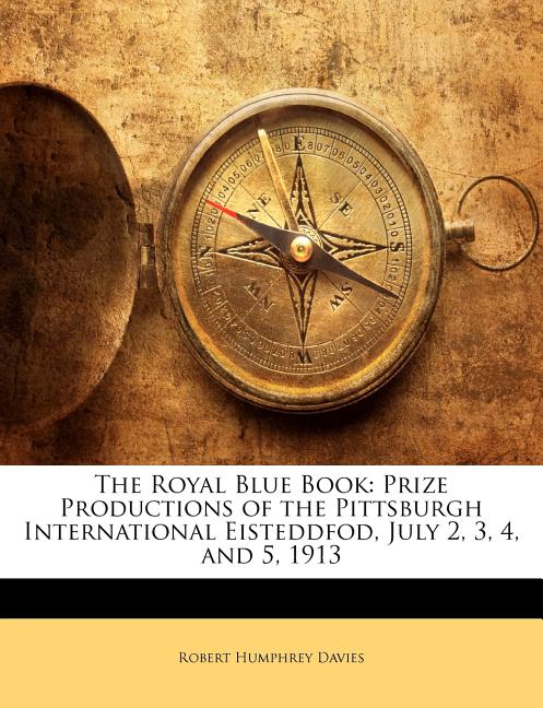 Royal Blue Book: Prize Productions of the Pittsburgh International Eisteddfod, July 2, 3, 4, and 5, 1913 - Ingram