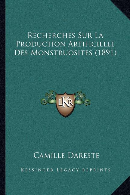 Recherches Sur La Production Artificielle Des Monstruosites (1891) - Ingram
