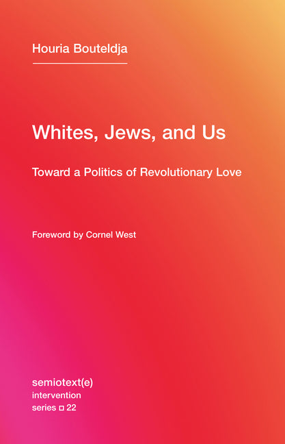 Whites, Jews, and Us: Toward a Politics of Revolutionary Love - Ingram