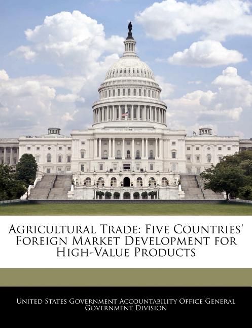 Agricultural Trade: Five Countries' Foreign Market Development for High-Value Products - Ingram