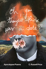 Oh, You Thought This Was a Date?!: Apocalypse Poems - Ingram