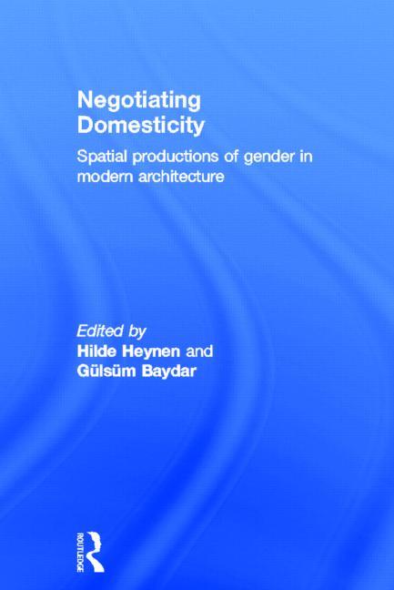 Negotiating Domesticity: Spatial Productions of Gender in Modern Architecture - Ingram