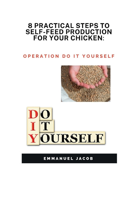 8 Practical Steps to Self-Feed Production for Your Chicken: operation do it yourself - Ingram