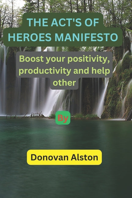 act's of heroes manifesto: Boost your positivity, productivity and help other - Ingram