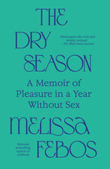 The Dry Season: A Memoir of Pleasure in a Year Without Sex - Ingram