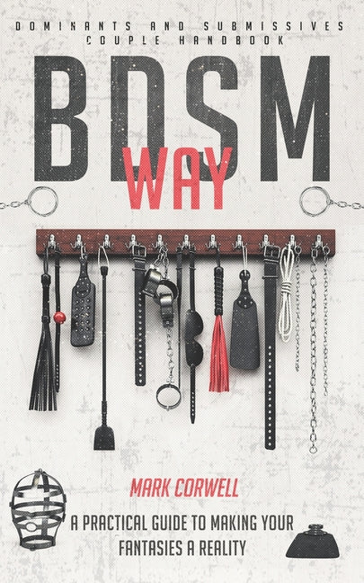 BDSM WAY - Dominants and Submissives couple handbook: A practical guide to making your fantasies a reality. - Ingram