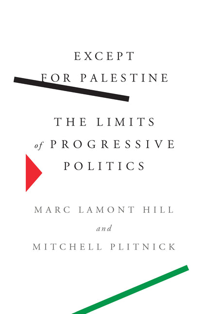 Except for Palestine: The Limits of Progressive Politics - Ingram