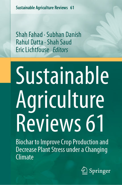 Sustainable Agriculture Reviews 61: Biochar to Improve Crop Production and Decrease Plant Stress Under a Changing Climate (2023) - Ingram