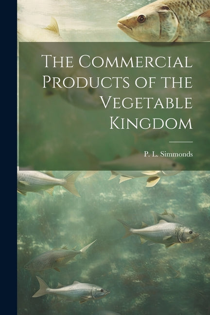 Commercial Products of the Vegetable Kingdom - Ingram