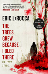 The Trees Grew Because I Bled There: Collected Stories - Ingram