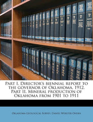 Part I. Director's Biennial Report to the Governor of Oklahoma, 1912. Part II. Mineral Production of Oklahoma from 1901 to 1911 - Ingram